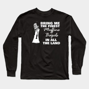 The Finest Muffins and Bagels In All The Land Long Sleeve T-Shirt